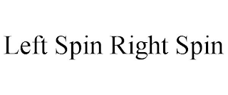 LEFT SPIN RIGHT SPIN