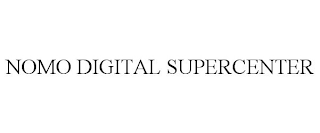 NOMO DIGITAL SUPERCENTER