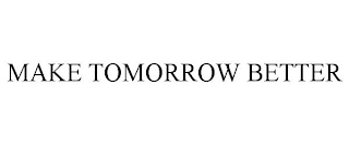 MAKE TOMORROW BETTER