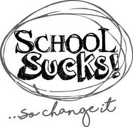 SCHOOL SUCKS!...SO CHANGE IT