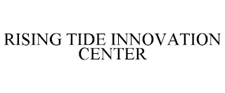 RISING TIDE INNOVATION CENTER