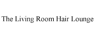 THE LIVING ROOM HAIR LOUNGE