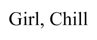 GIRL, CHILL