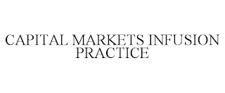 CAPITAL MARKETS INFUSION PRACTICE