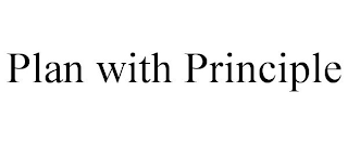 PLAN WITH PRINCIPLE