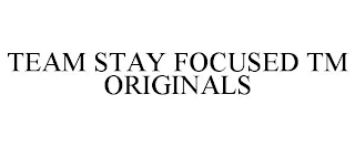 TEAM STAY FOCUSED TM ORIGINALS