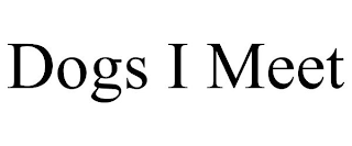 DOGS I MEET