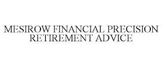 MESIROW FINANCIAL PRECISION RETIREMENT ADVICE