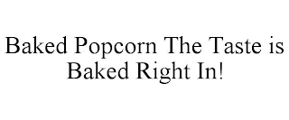 BAKED POPCORN THE TASTE IS BAKED RIGHT IN!