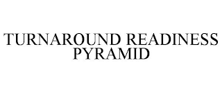 TURNAROUND READINESS PYRAMID