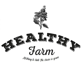 HEALTHY FARM NOTHING TO HIDE THE CHOICE IS YOURS