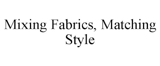 MIXING FABRICS, MATCHING STYLE