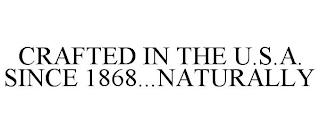 CRAFTED IN THE U.S.A. SINCE 1868...NATURALLY