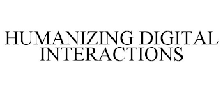 HUMANIZING DIGITAL INTERACTIONS