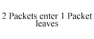 2 PACKETS ENTER 1 PACKET LEAVES