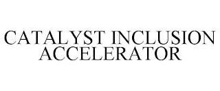 CATALYST INCLUSION ACCELERATOR