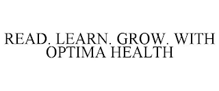 READ. LEARN. GROW. WITH OPTIMA HEALTH