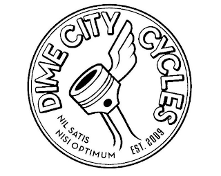 DIME CITY CYCLES NIL SATIS NISI OPTIMUMEST. 2009