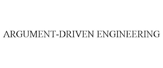 ARGUMENT-DRIVEN ENGINEERING