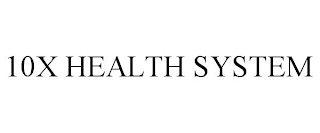 10X HEALTH SYSTEM