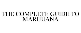 THE COMPLETE GUIDE TO MARIJUANA