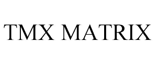 TMX MATRIX