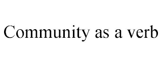 COMMUNITY AS A VERB