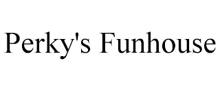 PERKY'S FUNHOUSE