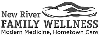 NEW RIVER FAMILY WELLNESS MODERN MEDICINE, HOMETOWN CARE