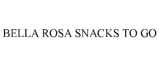 BELLA ROSA SNACKS TO GO