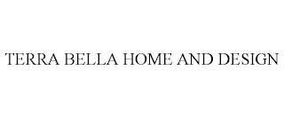 TERRA BELLA HOME AND DESIGN