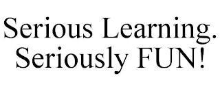 SERIOUS LEARNING. SERIOUSLY FUN!