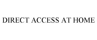 DIRECT ACCESS AT HOME