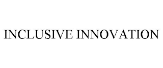 INCLUSIVE INNOVATION