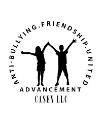 ANTI-BULLYING.FRIENDSHIP.UNITED ADVANCEMENT CASEN LLC