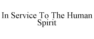 IN SERVICE TO THE HUMAN SPIRIT