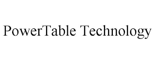 POWERTABLE TECHNOLOGY