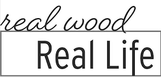 REAL WOOD REAL LIFE