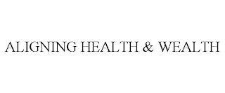 ALIGNING HEALTH & WEALTH