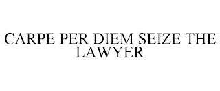 CARPE PER DIEM SEIZE THE LAWYER