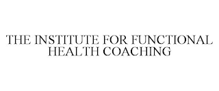 THE INSTITUTE FOR FUNCTIONAL HEALTH COACHING