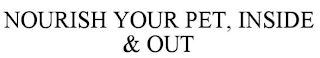 NOURISH YOUR PET, INSIDE & OUT