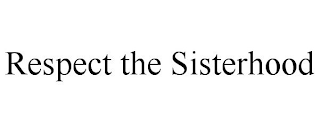 RESPECT THE SISTERHOOD