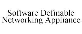 SOFTWARE DEFINABLE NETWORKING APPLIANCE