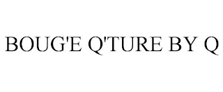 BOUG'E Q'TURE BY Q