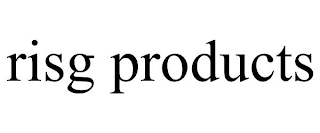RISG PRODUCTS