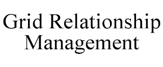 GRID RELATIONSHIP MANAGEMENT