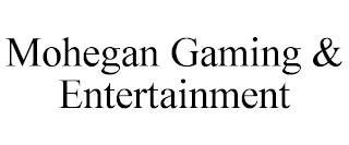 MOHEGAN GAMING & ENTERTAINMENT