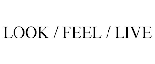 LOOK / FEEL / LIVE