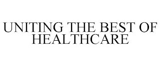 UNITING THE BEST OF HEALTHCARE